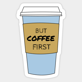 But Coffee First Coffee Lover / Addict Design Sticker